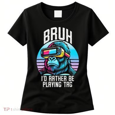 Funny Bruh Id Rather Be Playing Tag Monkey Tag Vr Game Women's T-Shirt