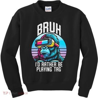 Funny Bruh Id Rather Be Playing Tag Monkey Tag Vr Game Kids Sweatshirt