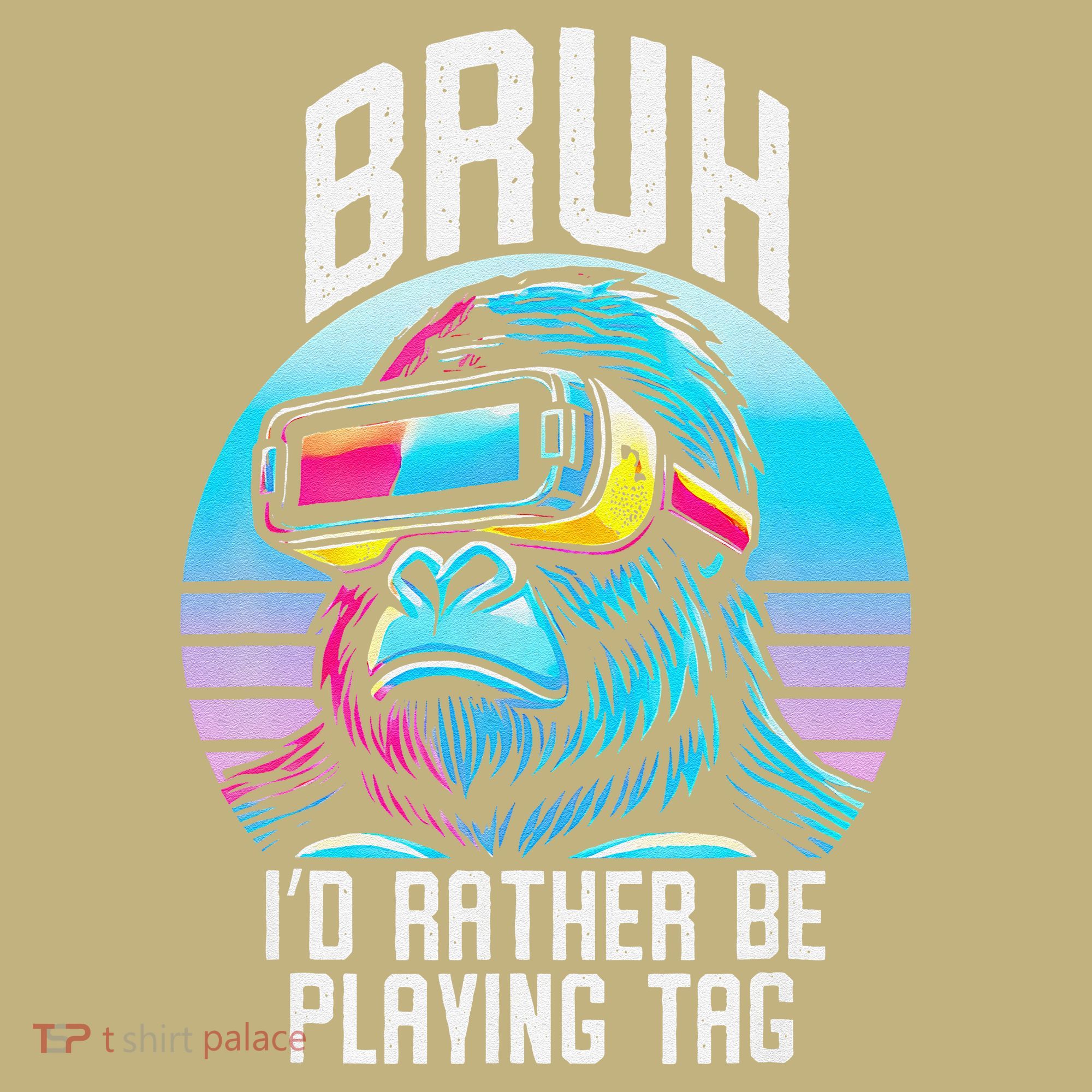 Funny Bruh Id Rather Be Playing Tag Monkey Tag Vr Game T-Shirt