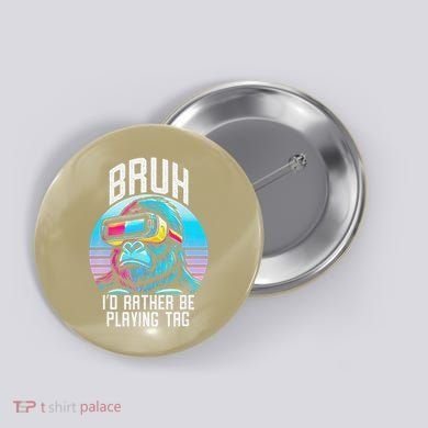Funny Bruh Id Rather Be Playing Tag Monkey Tag Vr Game Button