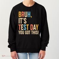 Funny Bruh ItS Test Day You Got This Women's Sweatshirt thumb 0