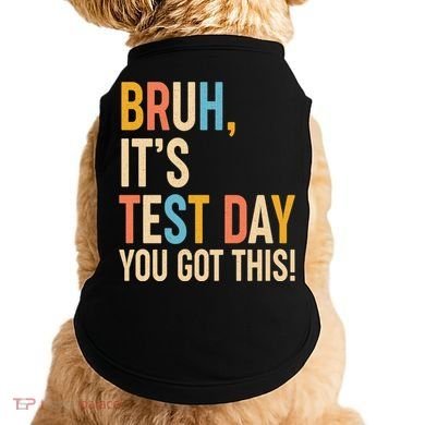 Funny Bruh ItS Test Day You Got This Doggie Tank
