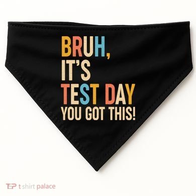 Funny Bruh ItS Test Day You Got This USA-Made Doggie Bandana