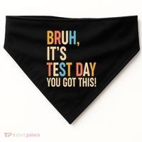 Funny Bruh ItS Test Day You Got This USA-Made Doggie Bandana thumb 0