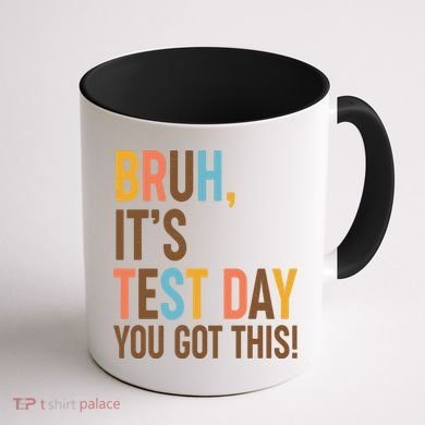 Funny Bruh ItS Test Day You Got This Coffee Mug back