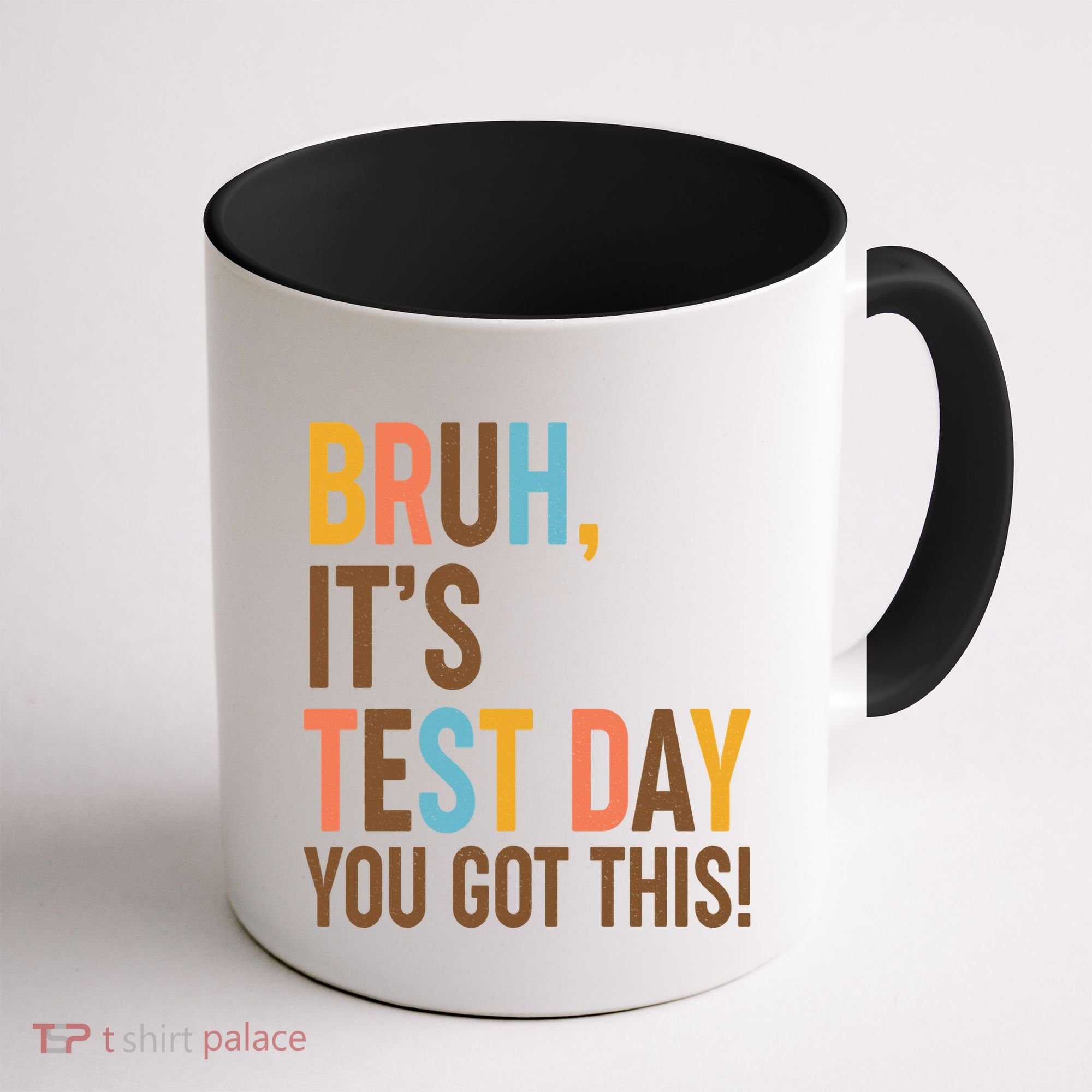 Funny Bruh ItS Test Day You Got This Coffee Mug