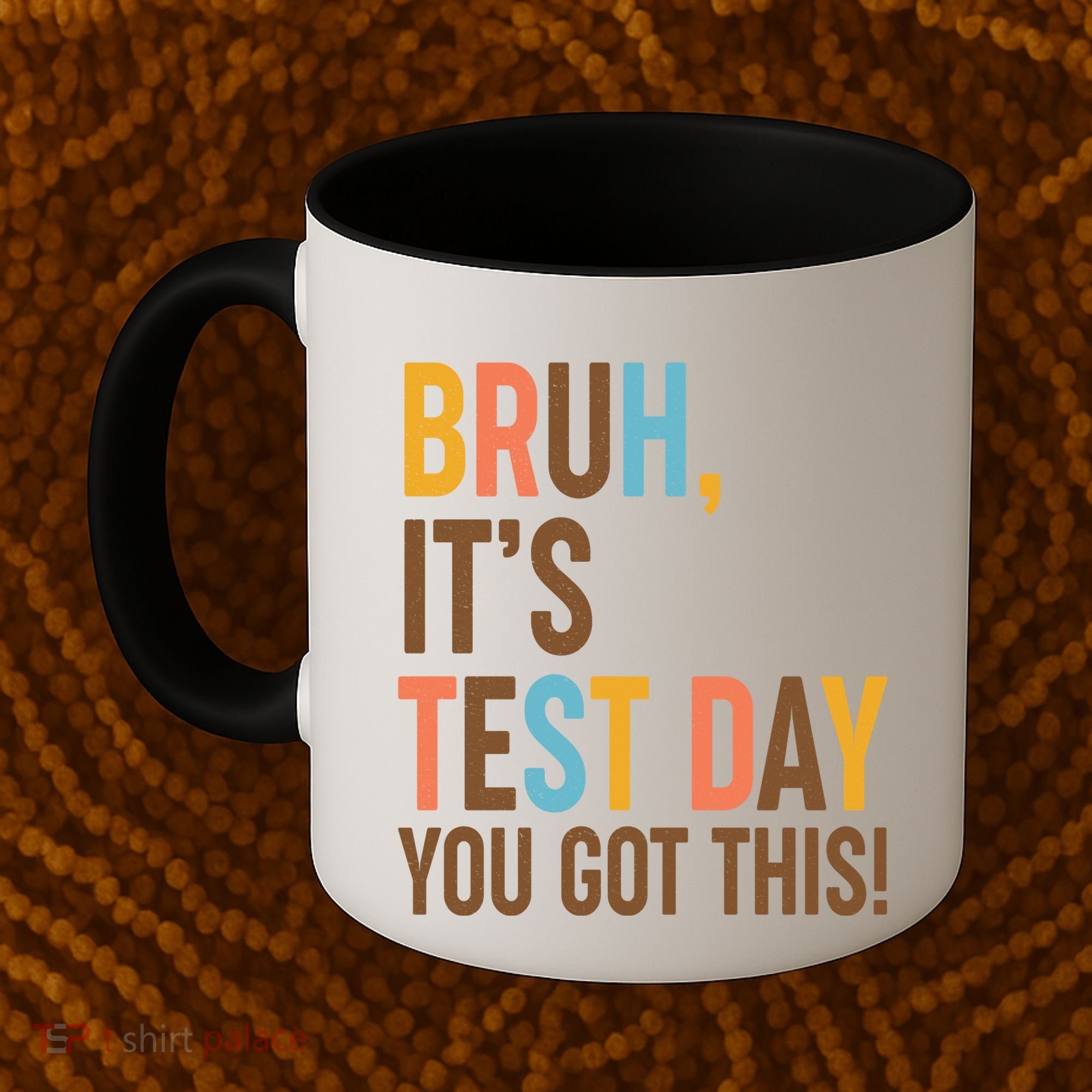 Funny Bruh ItS Test Day You Got This Coffee Mug