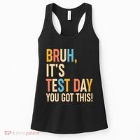 Funny Bruh ItS Test Day You Got This Women's Tank Top thumb 0