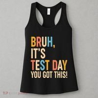 Funny Bruh ItS Test Day You Got This Women's Tank Top thumb 3