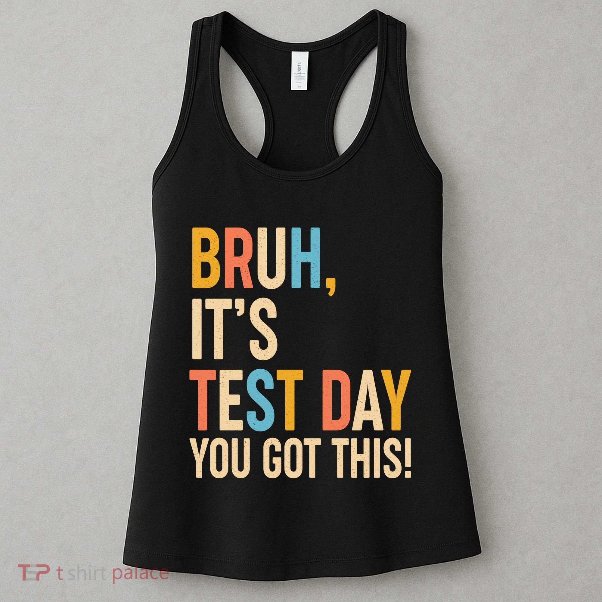 Funny Bruh ItS Test Day You Got This Women's Tank Top