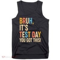 Funny Bruh ItS Test Day You Got This Tank Top thumb 0