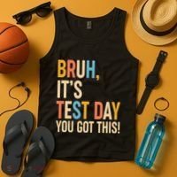 Funny Bruh ItS Test Day You Got This Tank Top thumb 4