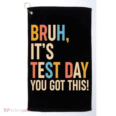 Funny Bruh ItS Test Day You Got This Golf Towel
