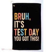 Funny Bruh ItS Test Day You Got This Golf Towel thumb 0
