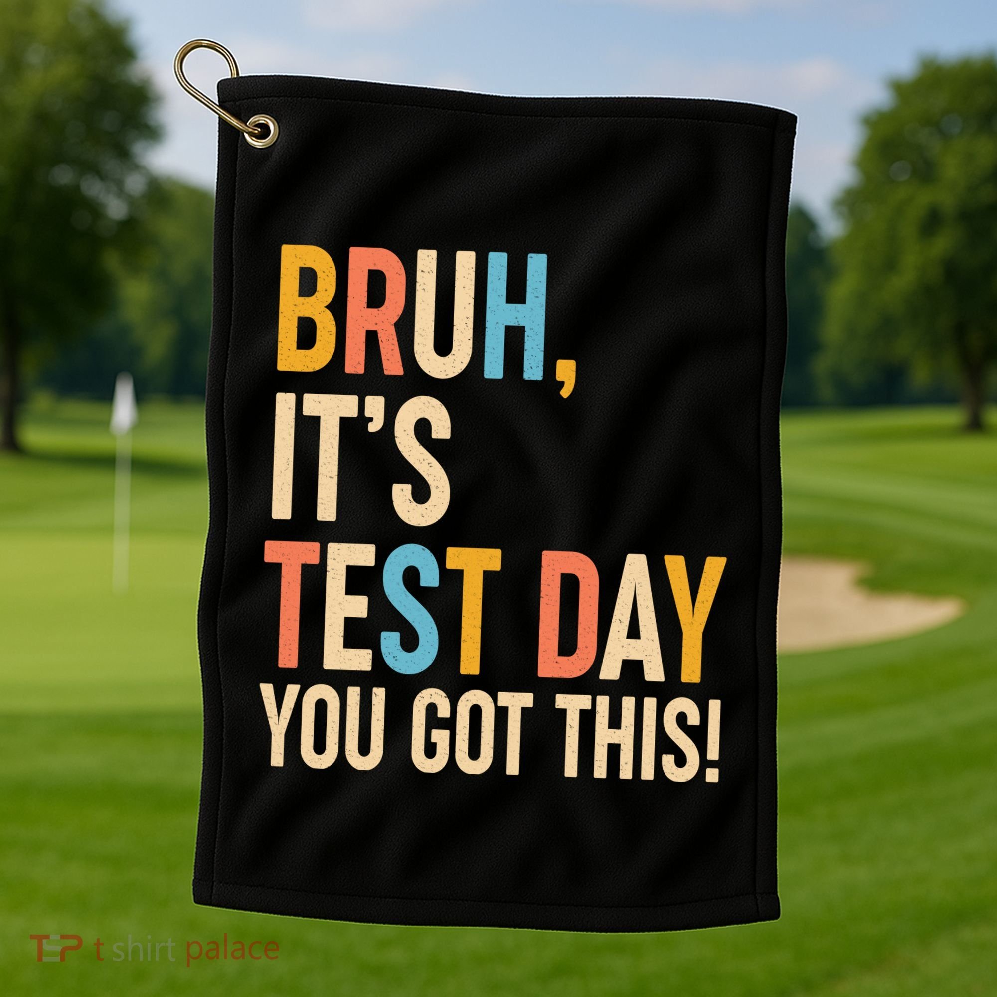 Funny Bruh ItS Test Day You Got This Golf Towel