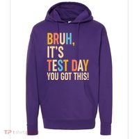 Funny Bruh ItS Test Day You Got This Hoodie thumb 0