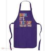 Funny Bruh ItS Test Day You Got This Apron thumb 0