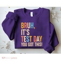 Funny Bruh ItS Test Day You Got This Sweatshirt thumb 2