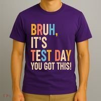 Funny Bruh ItS Test Day You Got This T-Shirt thumb 3
