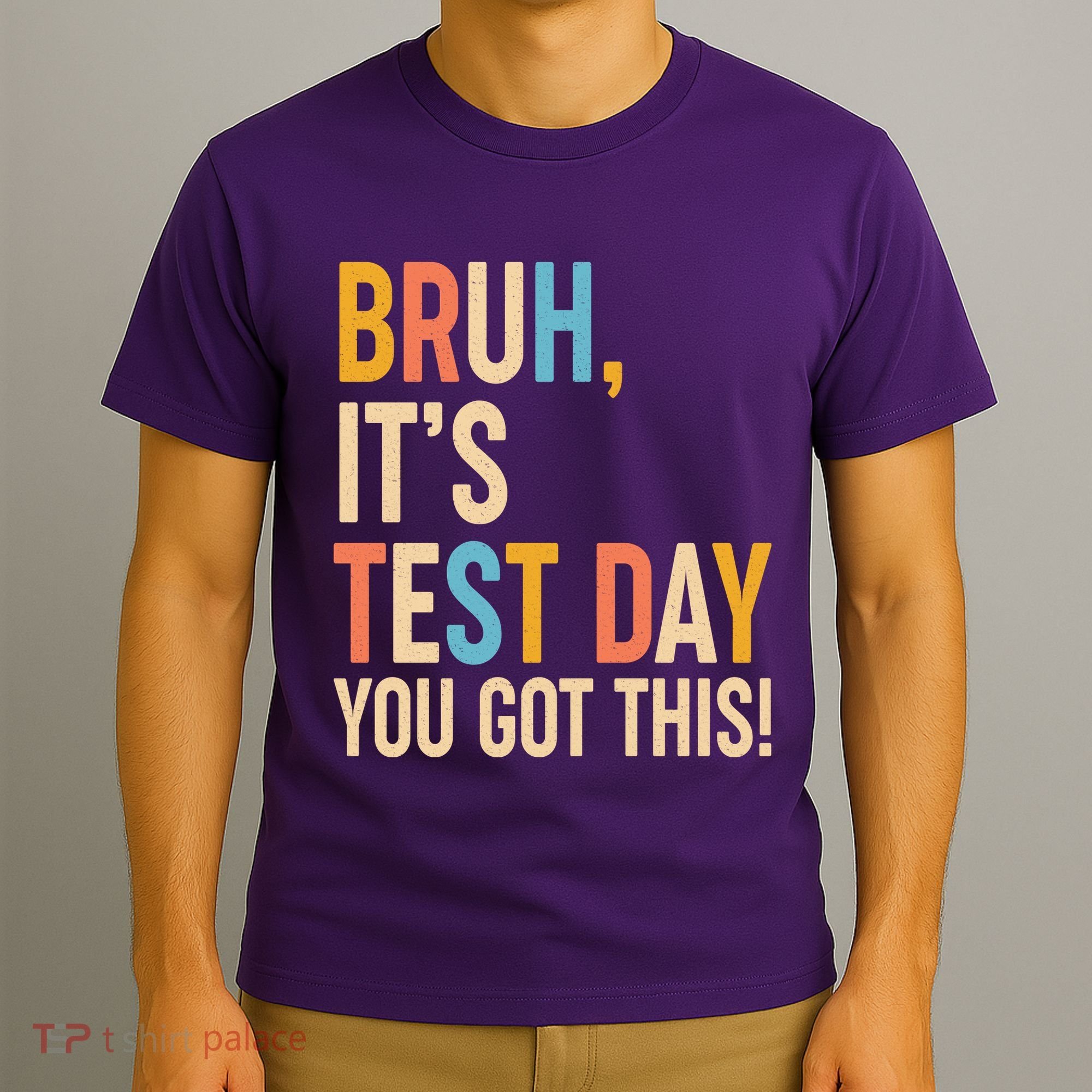 Funny Bruh ItS Test Day You Got This T-Shirt