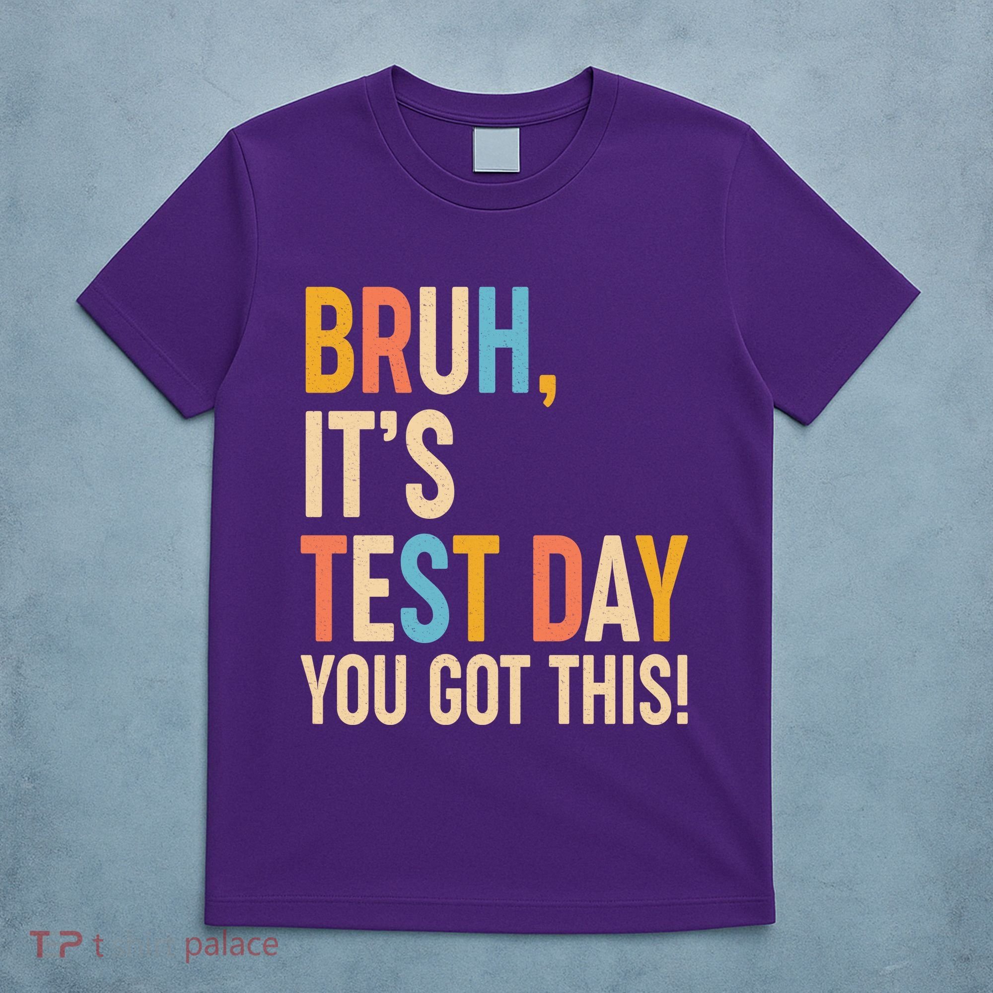 Funny Bruh ItS Test Day You Got This T-Shirt