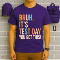 Funny Bruh ItS Test Day You Got This T-Shirt thumb 6