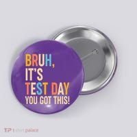 Funny Bruh ItS Test Day You Got This Button thumb 0