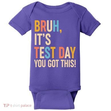 Funny Bruh ItS Test Day You Got This Baby Bodysuit