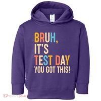 Funny Bruh ItS Test Day You Got This Toddler Hoodie thumb 0