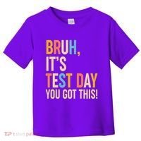 Funny Bruh ItS Test Day You Got This Toddler T-Shirt thumb 0