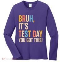 Funny Bruh ItS Test Day You Got This Women's Long Sleeve Shirt thumb 0