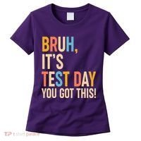 Funny Bruh ItS Test Day You Got This Women's T-Shirt thumb 0