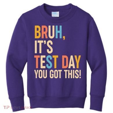 Funny Bruh ItS Test Day You Got This Kids Sweatshirt