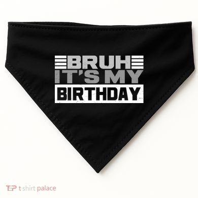 Funny Bruh Its My Birthday USA-Made Doggie Bandana