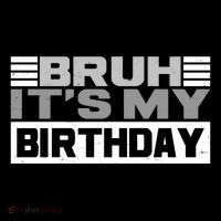 Funny Bruh Its My Birthday Button thumb 1