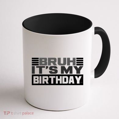 Funny Bruh Its My Birthday Coffee Mug back