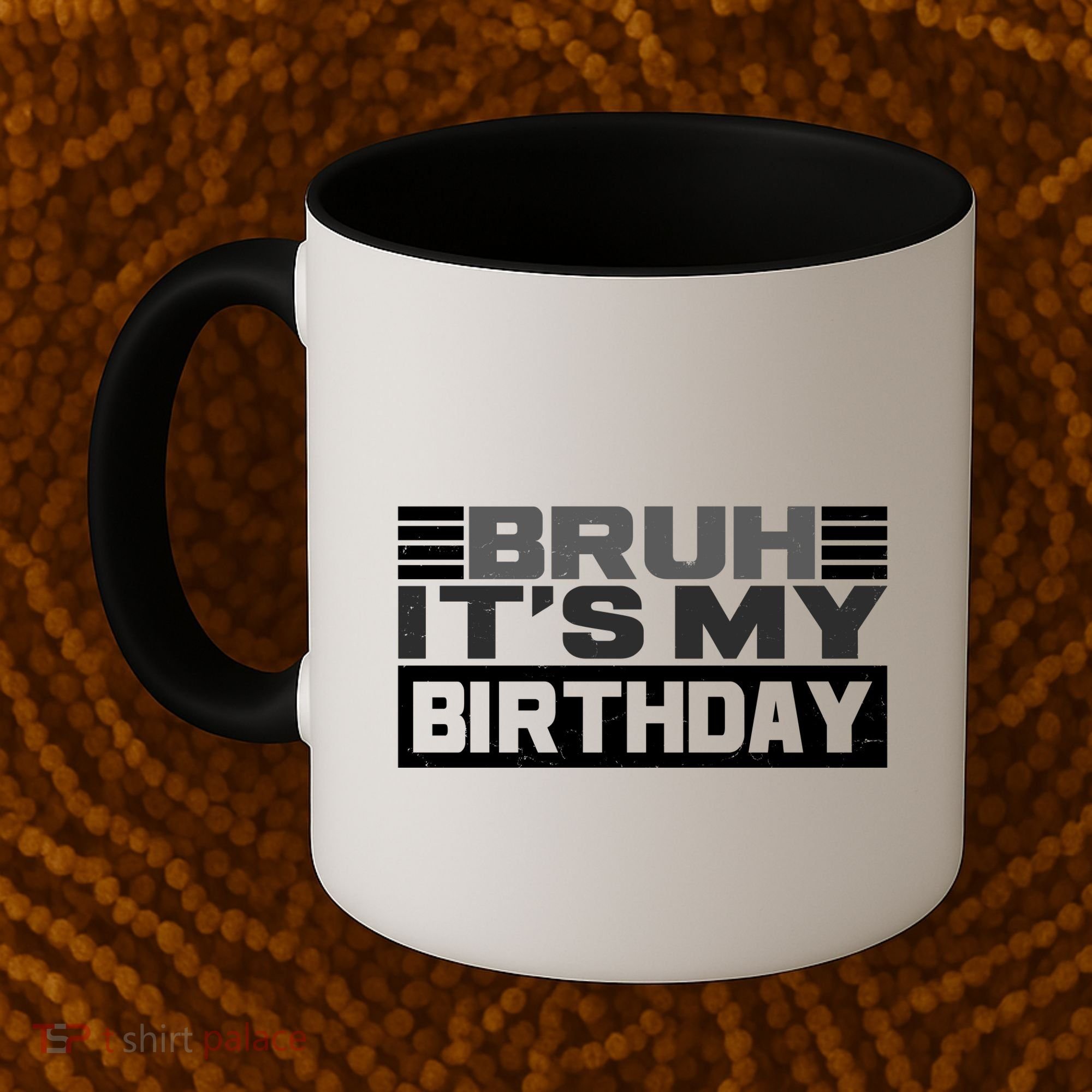 Funny Bruh Its My Birthday Coffee Mug