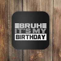Funny Bruh Its My Birthday Coaster thumb 0