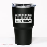 Funny Bruh Its My Birthday Tumbler thumb 0