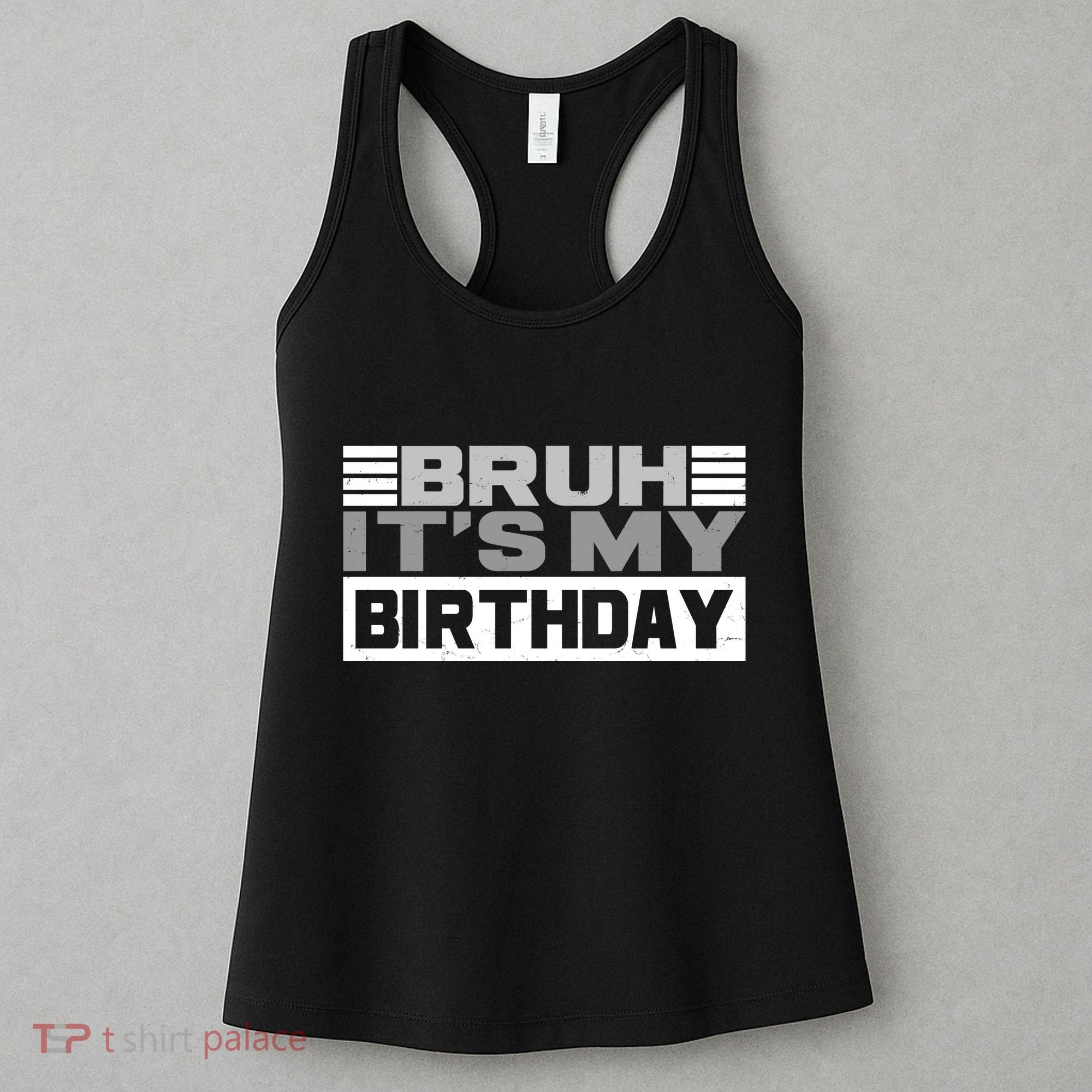 Funny Bruh Its My Birthday Women's Tank Top