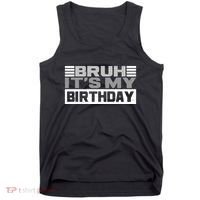 Funny Bruh Its My Birthday Tank Top thumb 0