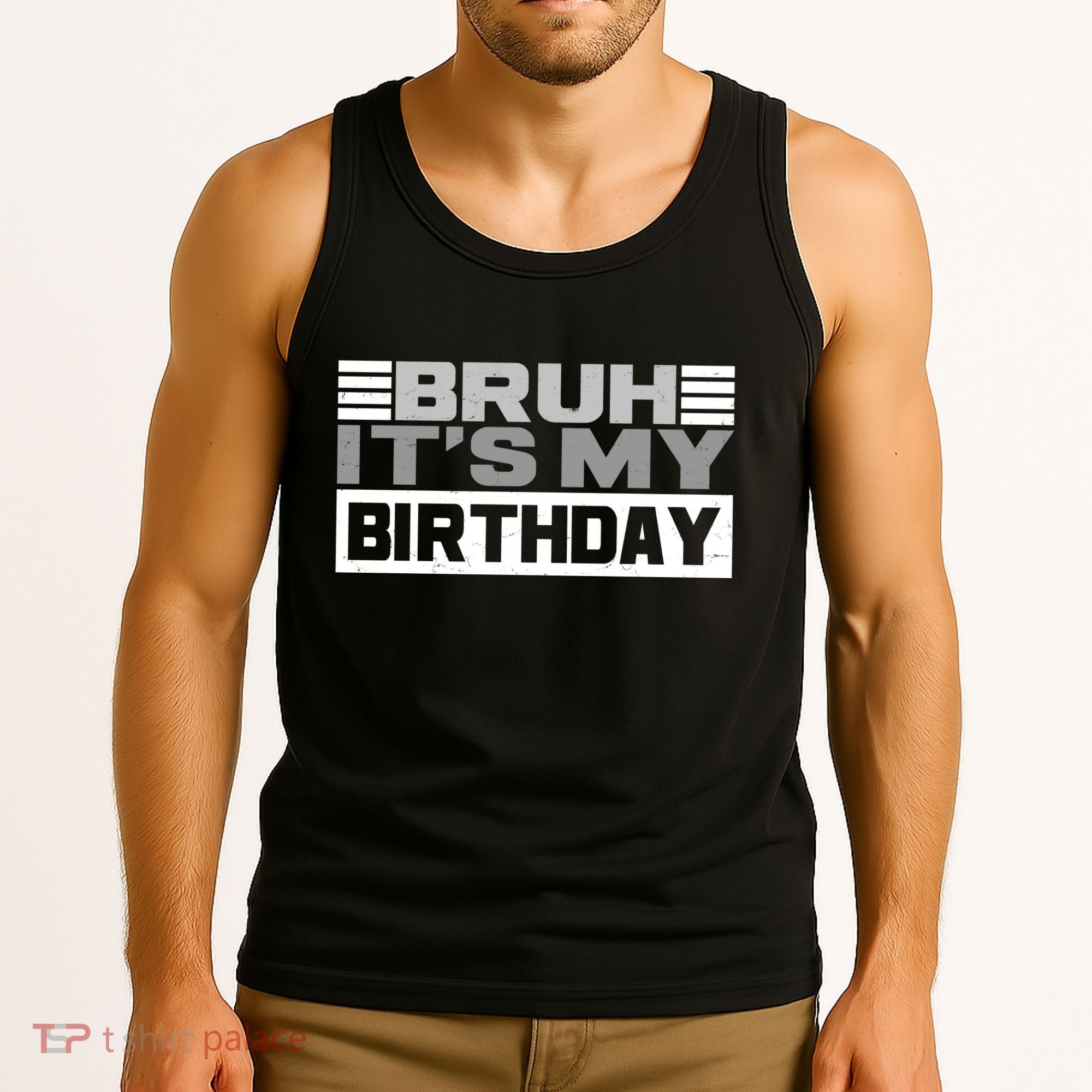 Funny Bruh Its My Birthday Tank Top