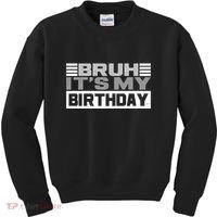 Funny Bruh Its My Birthday Kids Sweatshirt thumb 0
