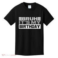 Funny Bruh Its My Birthday Kids T-Shirt thumb 0