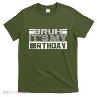 Funny Bruh Its My Birthday T-Shirt thumb 0