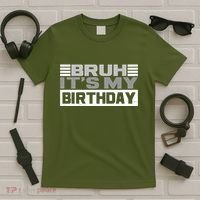 Funny Bruh Its My Birthday T-Shirt thumb 5
