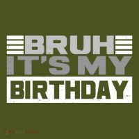 Funny Bruh Its My Birthday T-Shirt thumb 7