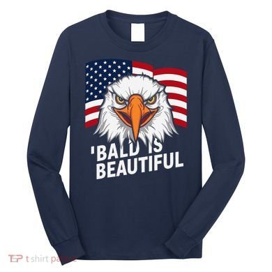 Funny Bald Is Beautiful Independence Day 4th July Eagle Gift Long Sleeve Shirt