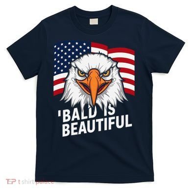Funny Bald Is Beautiful Independence Day 4th July Eagle Gift T-Shirt