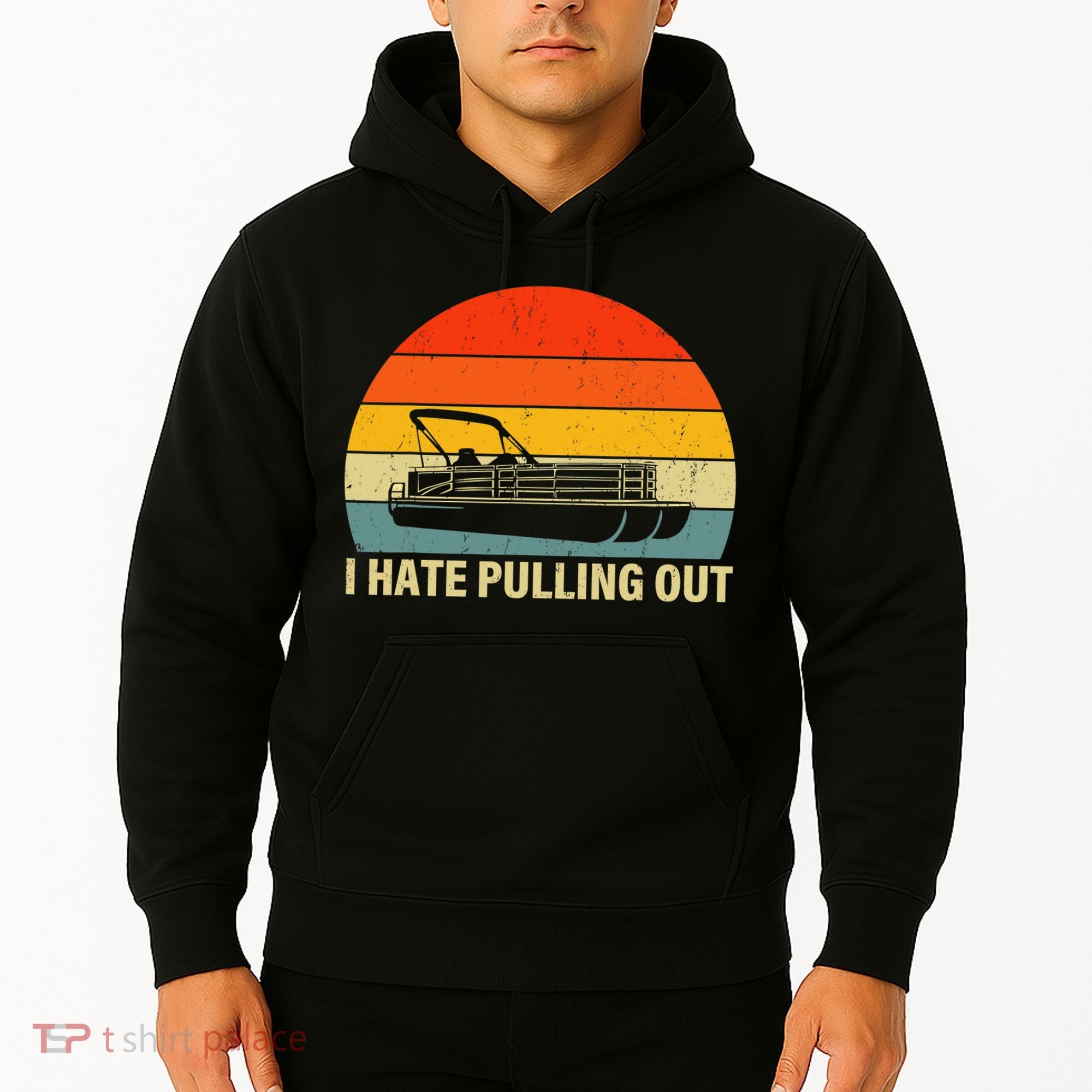 Funny Boating I Hate Pulling Out Pontoon Boat Captain Hoodie